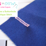 Learn to Sew Lesson #7: How to Sew a Buttonhole & Applique