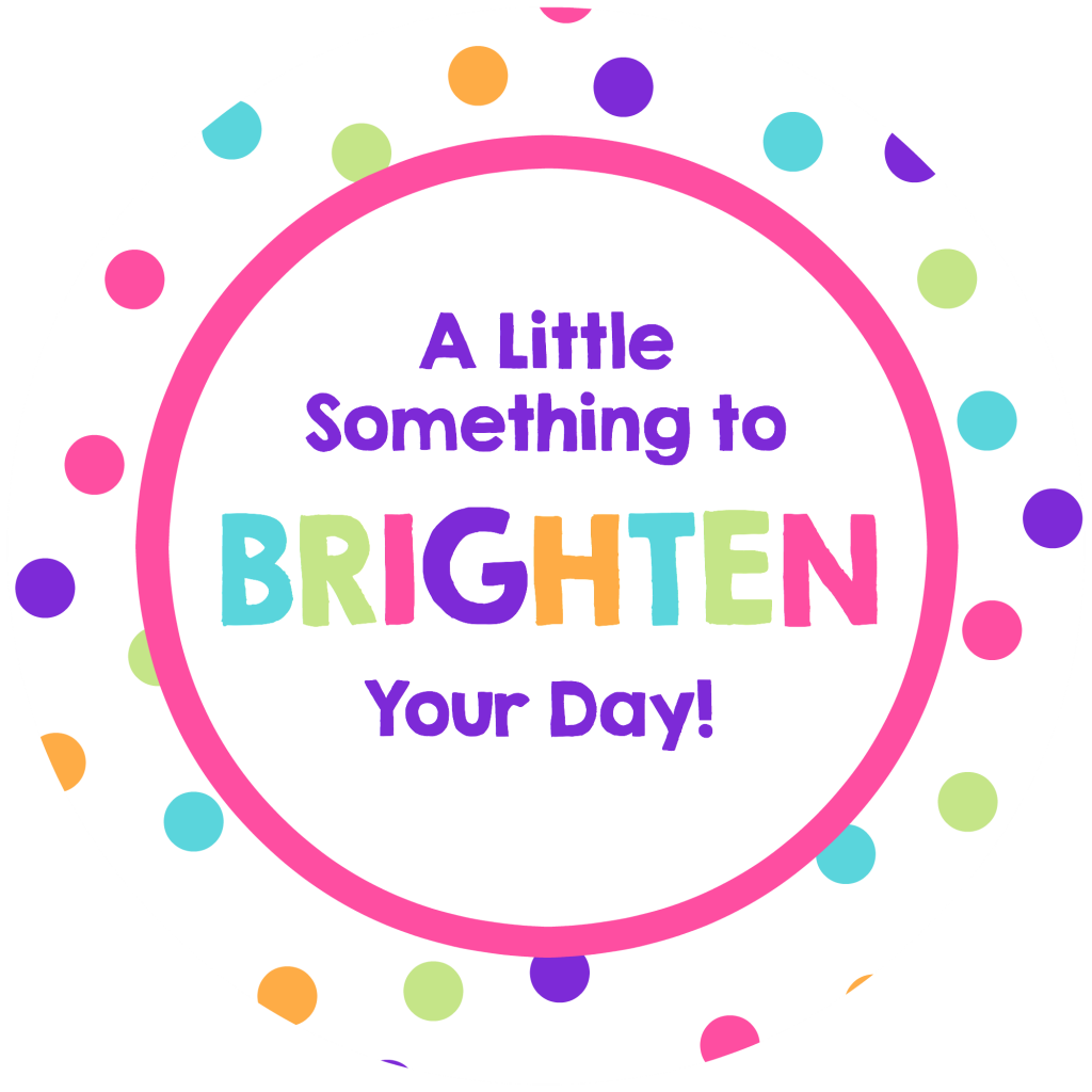 A Little Something To Brighten Your Day Free Printable