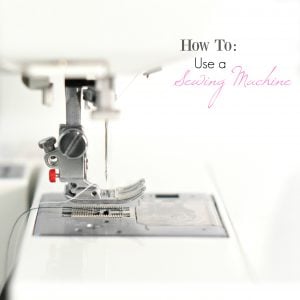 How to Use a Sewing Machine