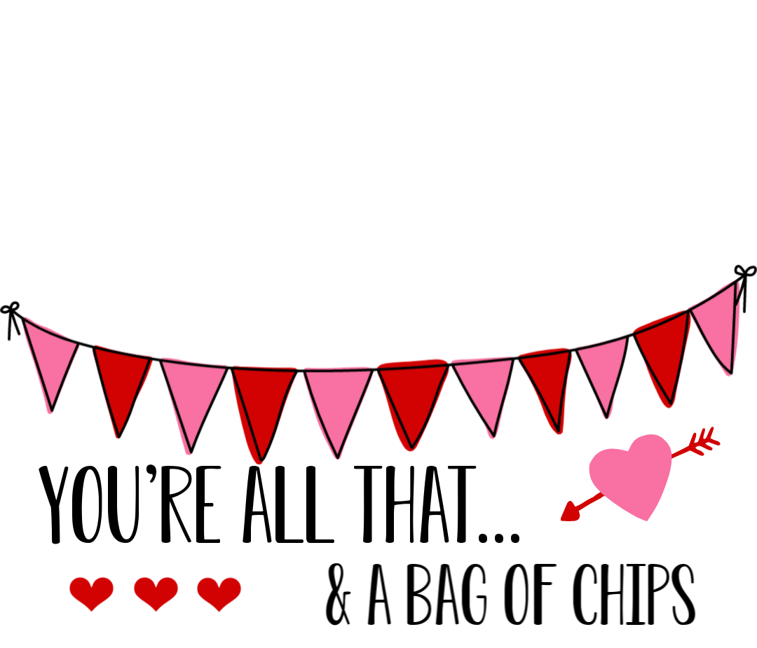 All That And A Bag Of Chips Valentine Printable Free